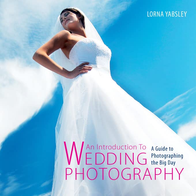 Introduction to Wedding Photography: A Guide to Photographing the Big Day Photography