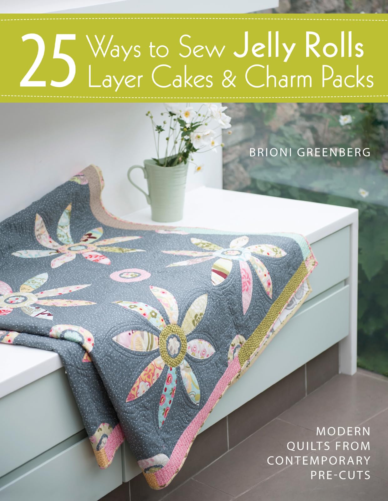25 Ways to Sew Jelly Rolls, Layer Cakes & Charm Packs: Modern Quilt Projects from Contemporary Pre-Cuts book