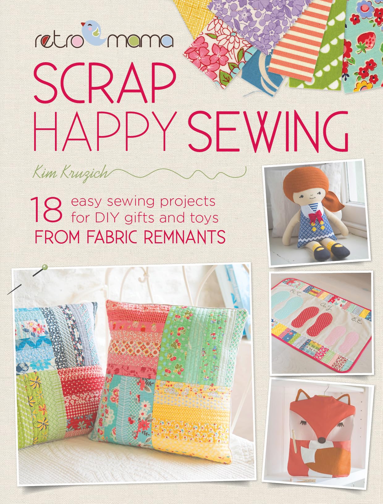 Retro Mama Scrap Happy Sewing: 18 Easy Sewing Projects: 18 Easy Sewing Projects for DIY Gifts and Toys from Fabric Remnants Hobbies & Crafts