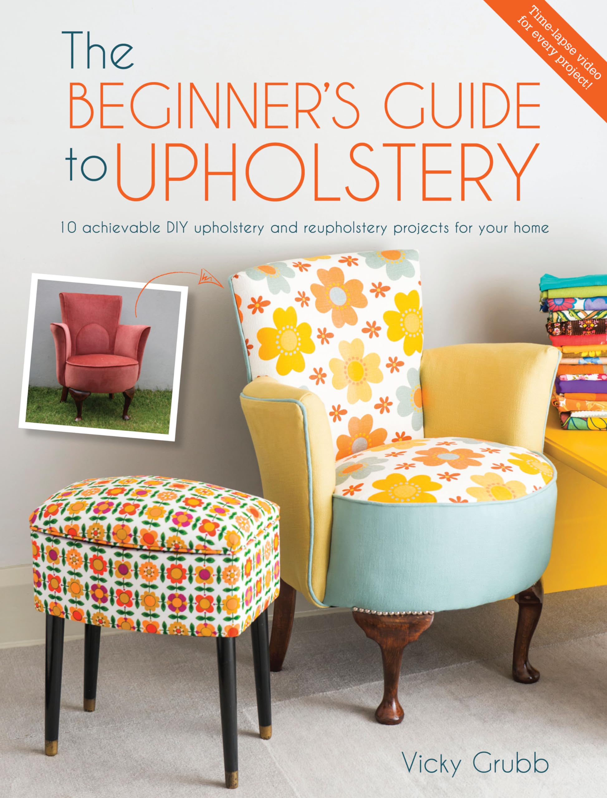 The Beginner's Guide to Upholstery: 10 Achievable DIY Upholstery and Reupholstery Projects for Your Home Hobbies & Crafts