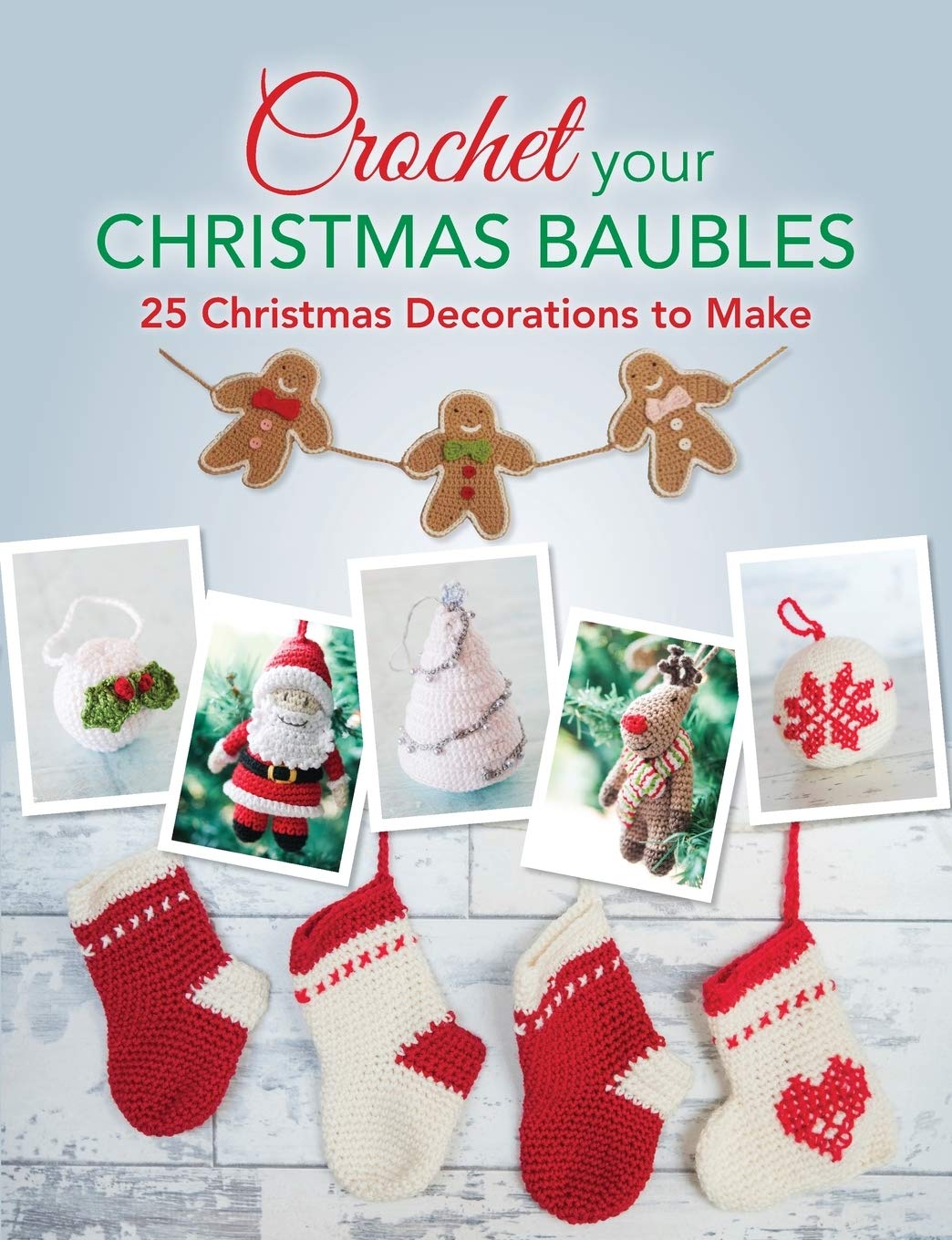 Crochet your Christmas Baubles: Over 25 Christmas Decorations To Make Hobbies & Crafts