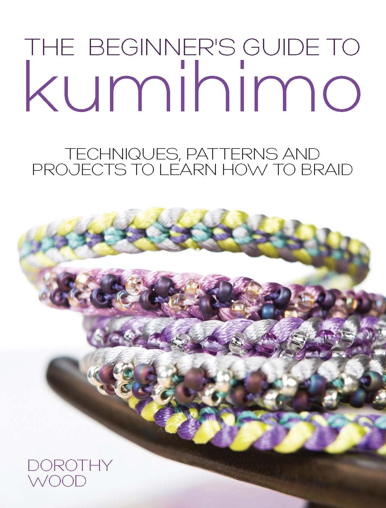 Beginner's Guide to Kumihimo: Techniques, Patterns And Projects To Learn How To Braid Hobbies & Crafts
