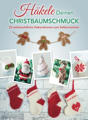 Häkele Deinen Christbaumschmuck: 25 weihnachtliche Dekorationen sum Selbermachen Books