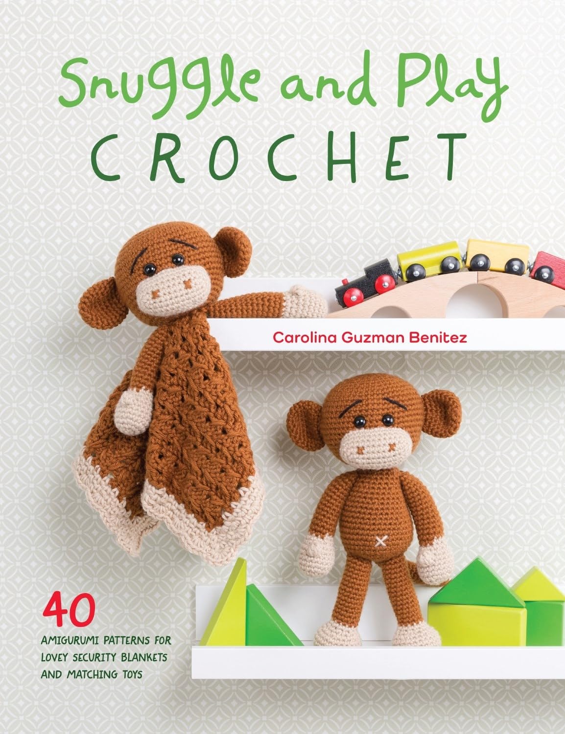 Snuggle and Play Crochet: 40 Amigurumi Patterns for Lovey Security Blankets and Matching Toys Hobbies & Crafts