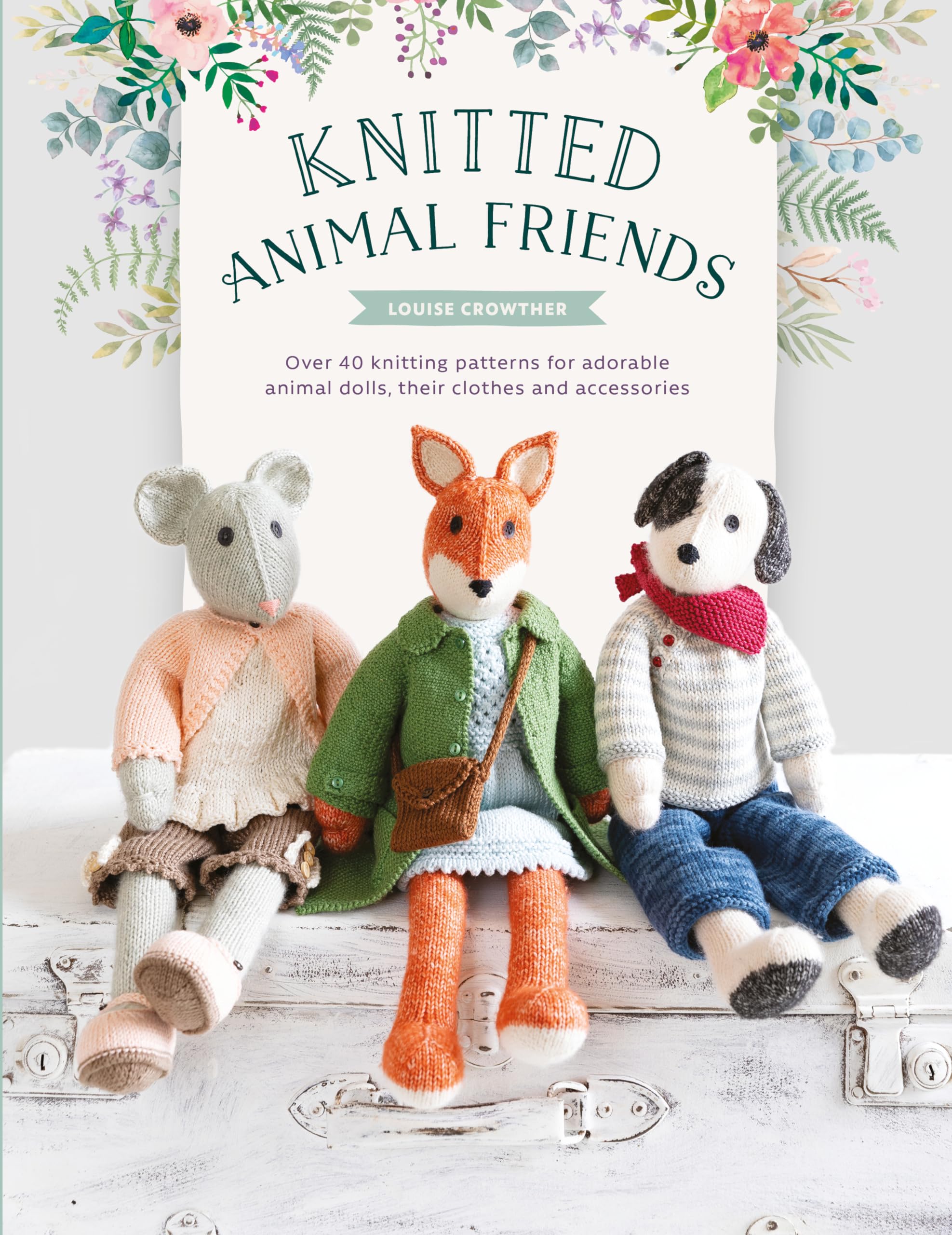 Knitted Animal Friends: Knit 12 Well-dressed Animals, Their Clothes and Accessories: Over 40 Knitting Patterns for Adorable Animal Dolls, Their Clothes and Accessories Hobbies & Crafts