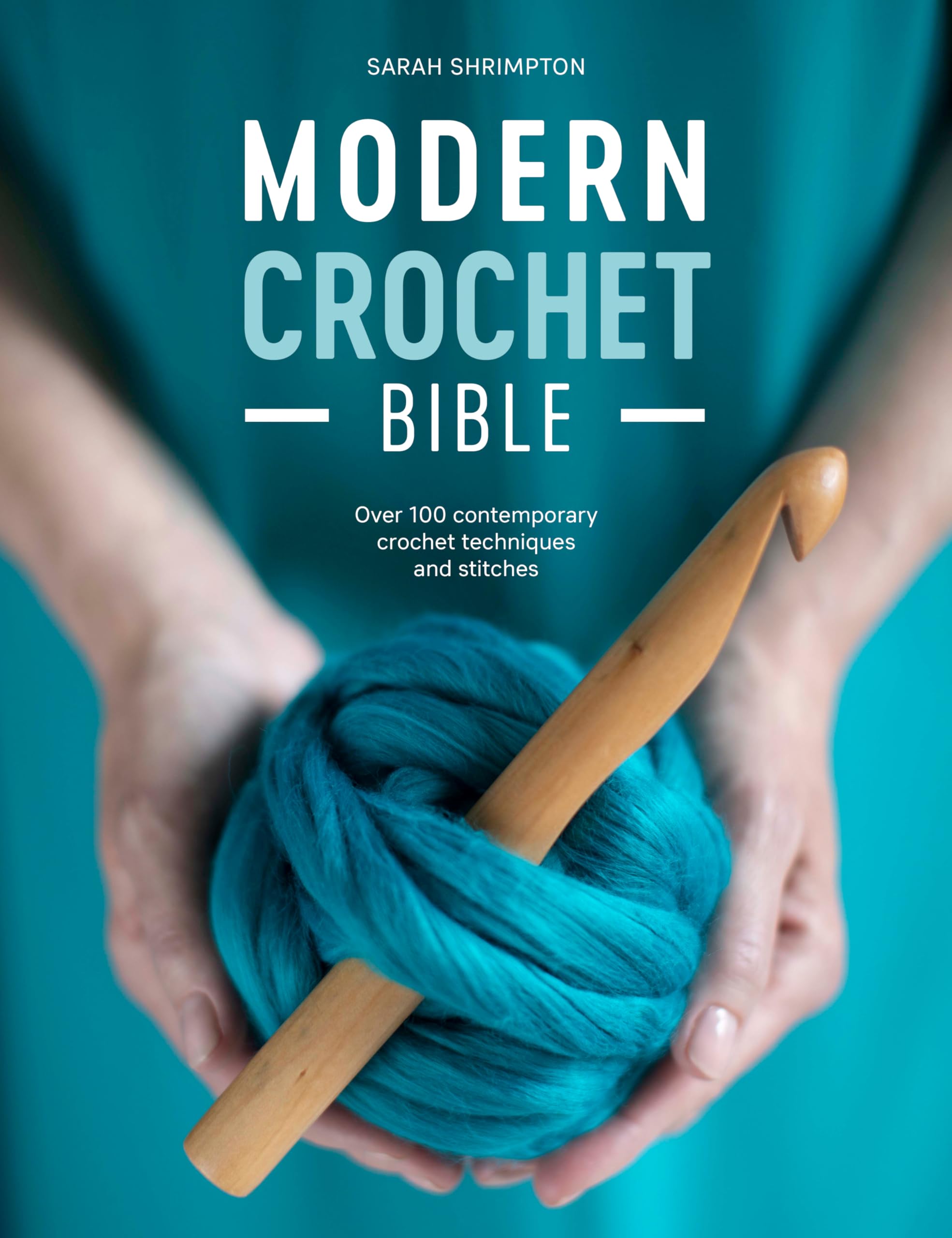 Modern Crochet Bible: Over 100 Contemporary Crochet Techniques and Stitches Hobbies & Crafts