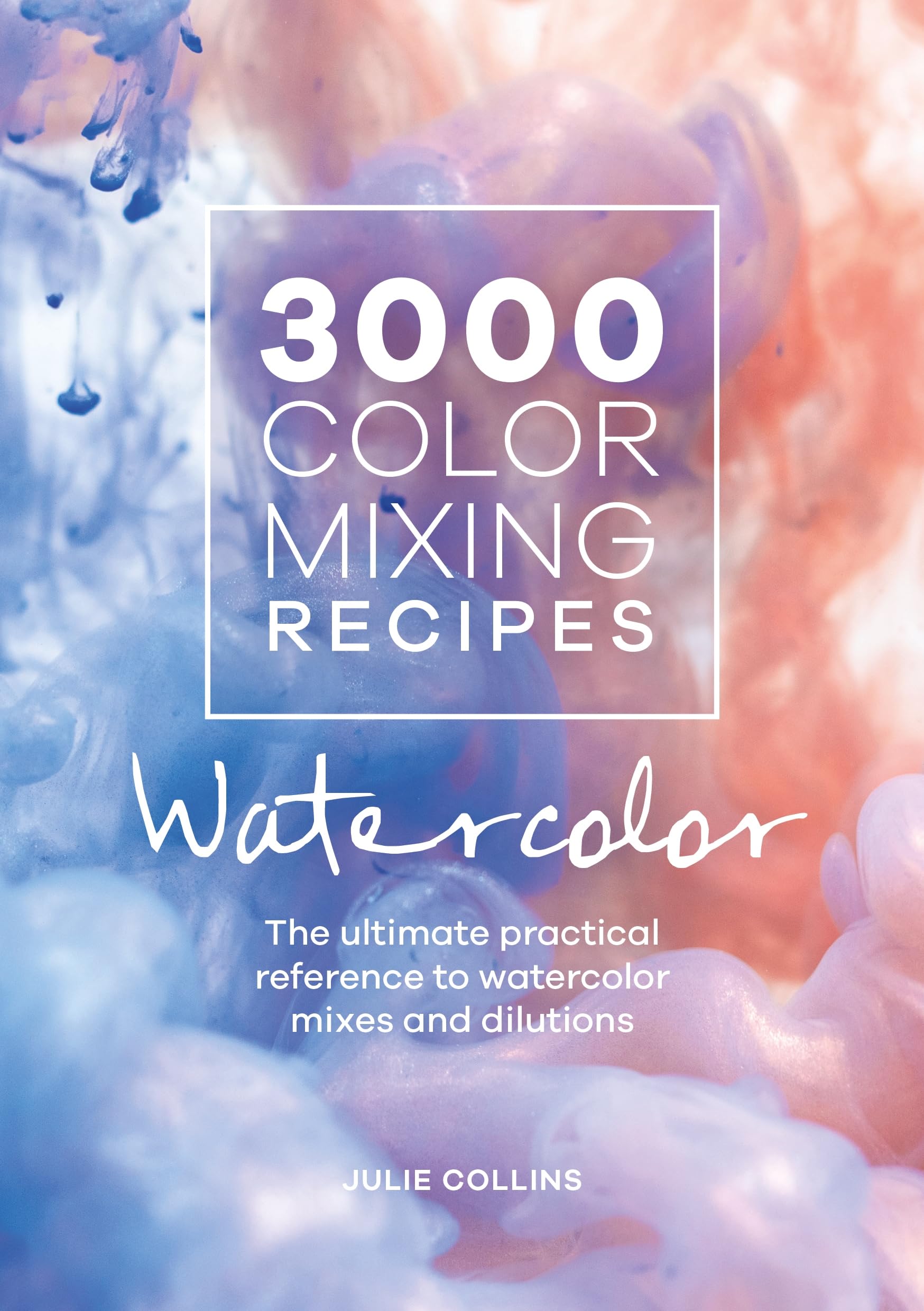3000 Color Mixing Recipes: Watercolor: The Ultimate Practical Reference to Watercolor Mixes and Dilutions Social Sciences