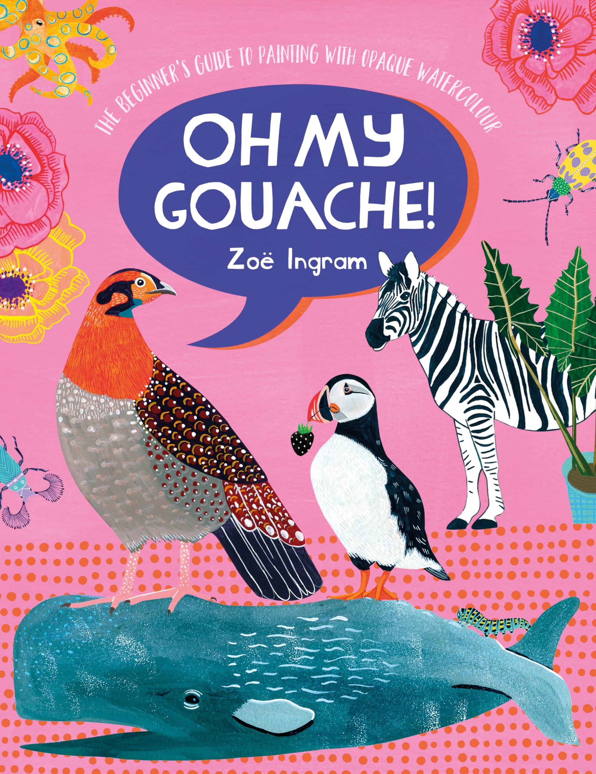 Oh My Gouache!: The Beginner's guide to painting with opaque watercolour Film, Art & Culture