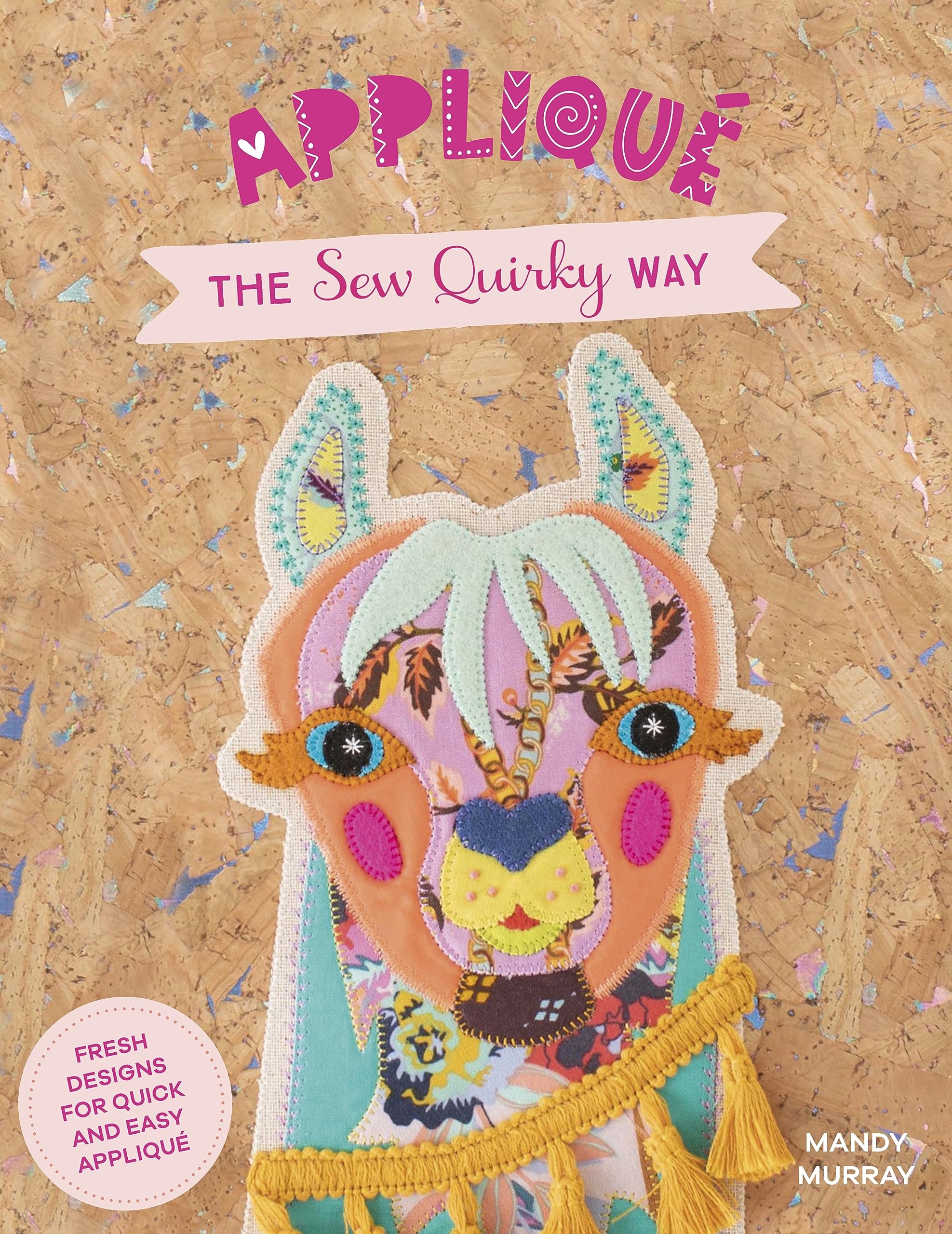 Applique The Sew Quirky Way: Fresh designs for quick and easy applique Hobbies & Crafts