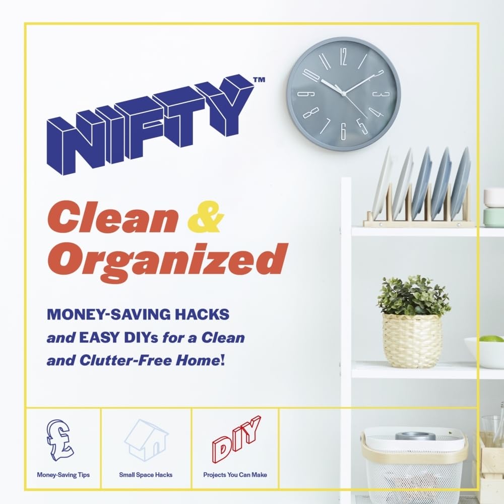 Nifty(TM) Clean & Organized: Money-Saving Hacks and Easy DIYs for a Clean and Clutter-Free Home! Hobbies & Crafts