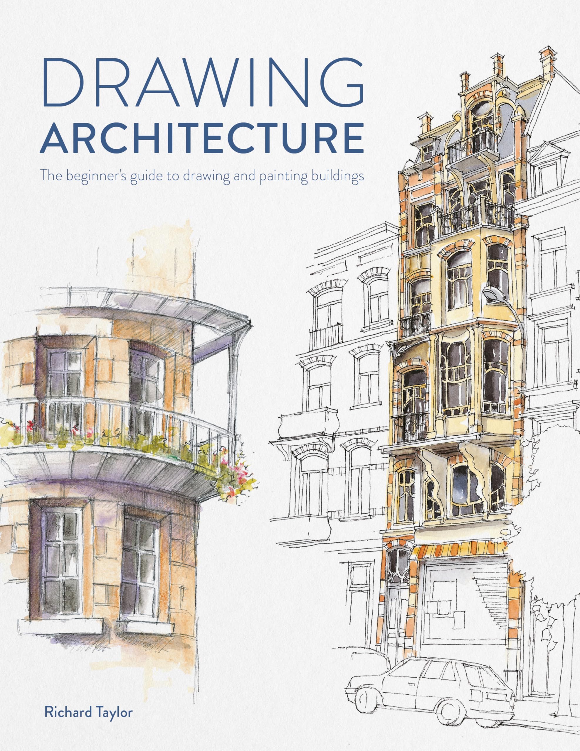 Drawing Architecture: The Beginner's Guide to Drawing and Painting Buildings Architecture