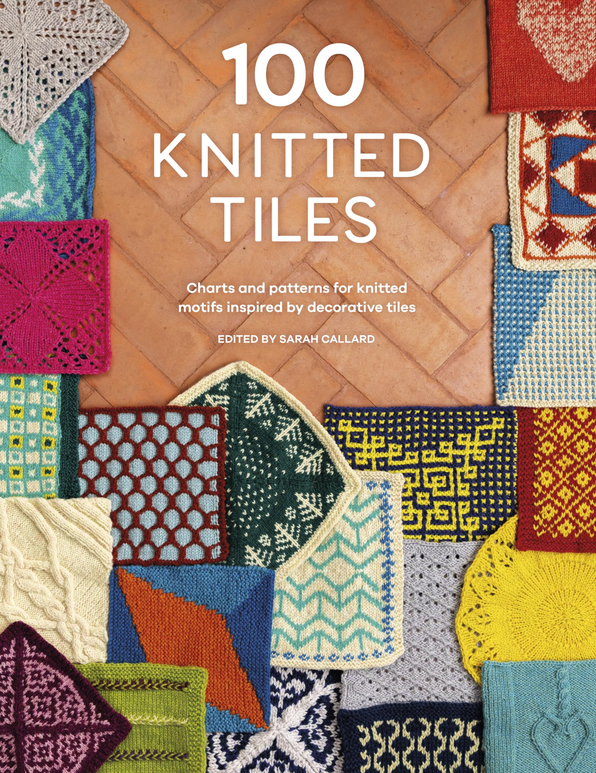 100 Knitted Tiles: Charts and patterns for knitted motifs inspired by decorative tiles Hobbies & Crafts