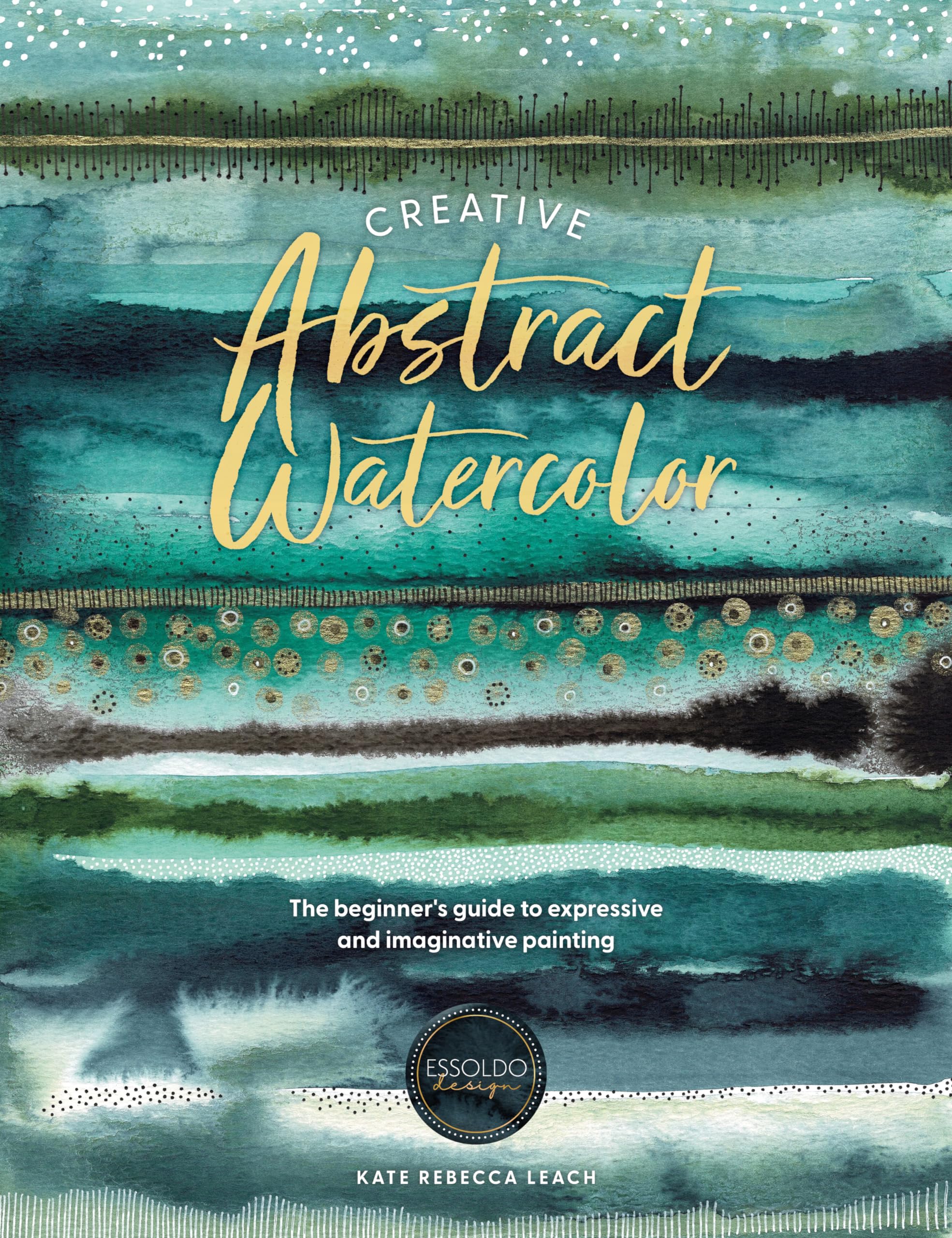 Creative Abstract Watercolor: The beginner's guide to expressive and imaginative painting Film, Art & Culture