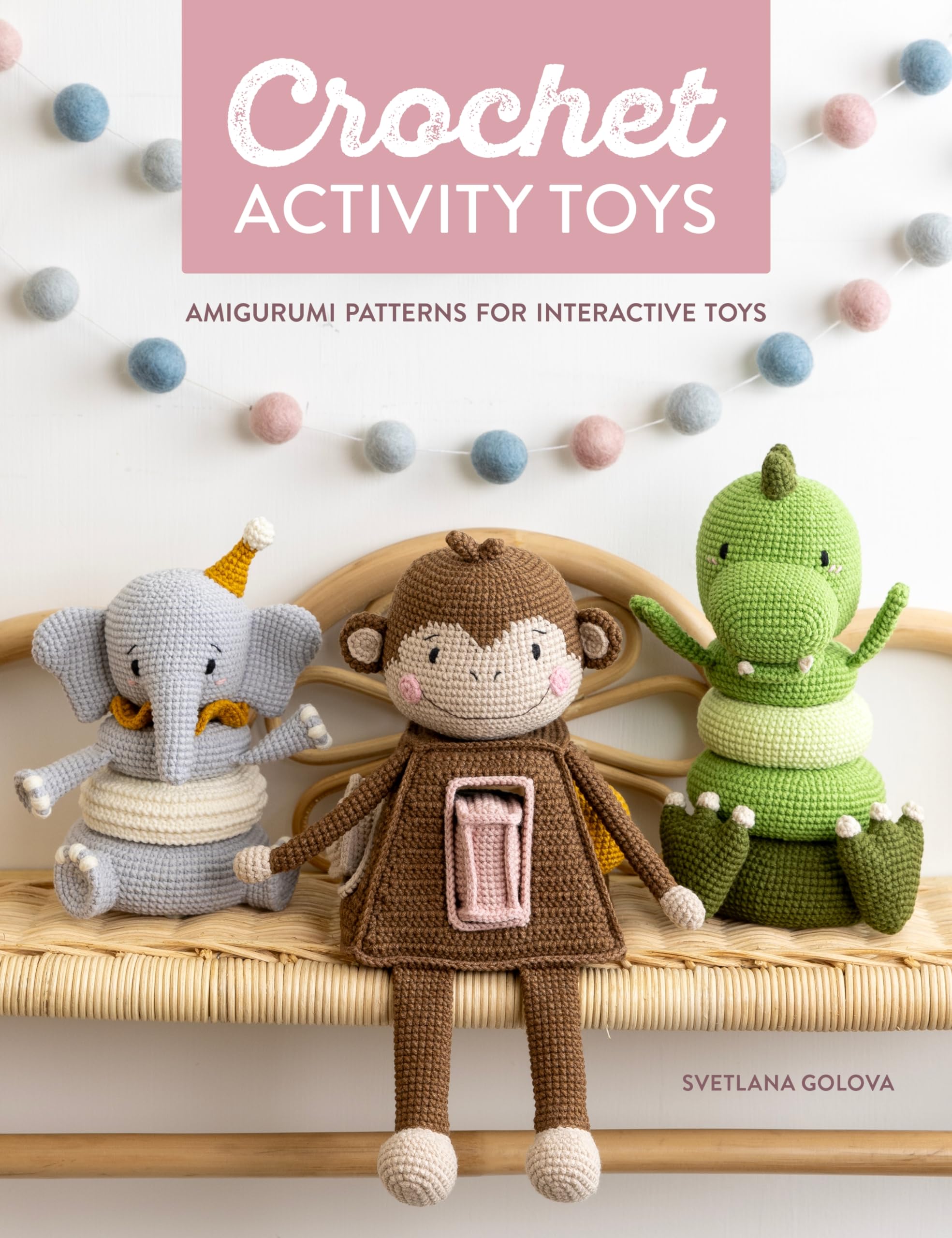 Crochet Activity Toys: Amigurumi Patterns for Interactive Toys Hobbies & Crafts