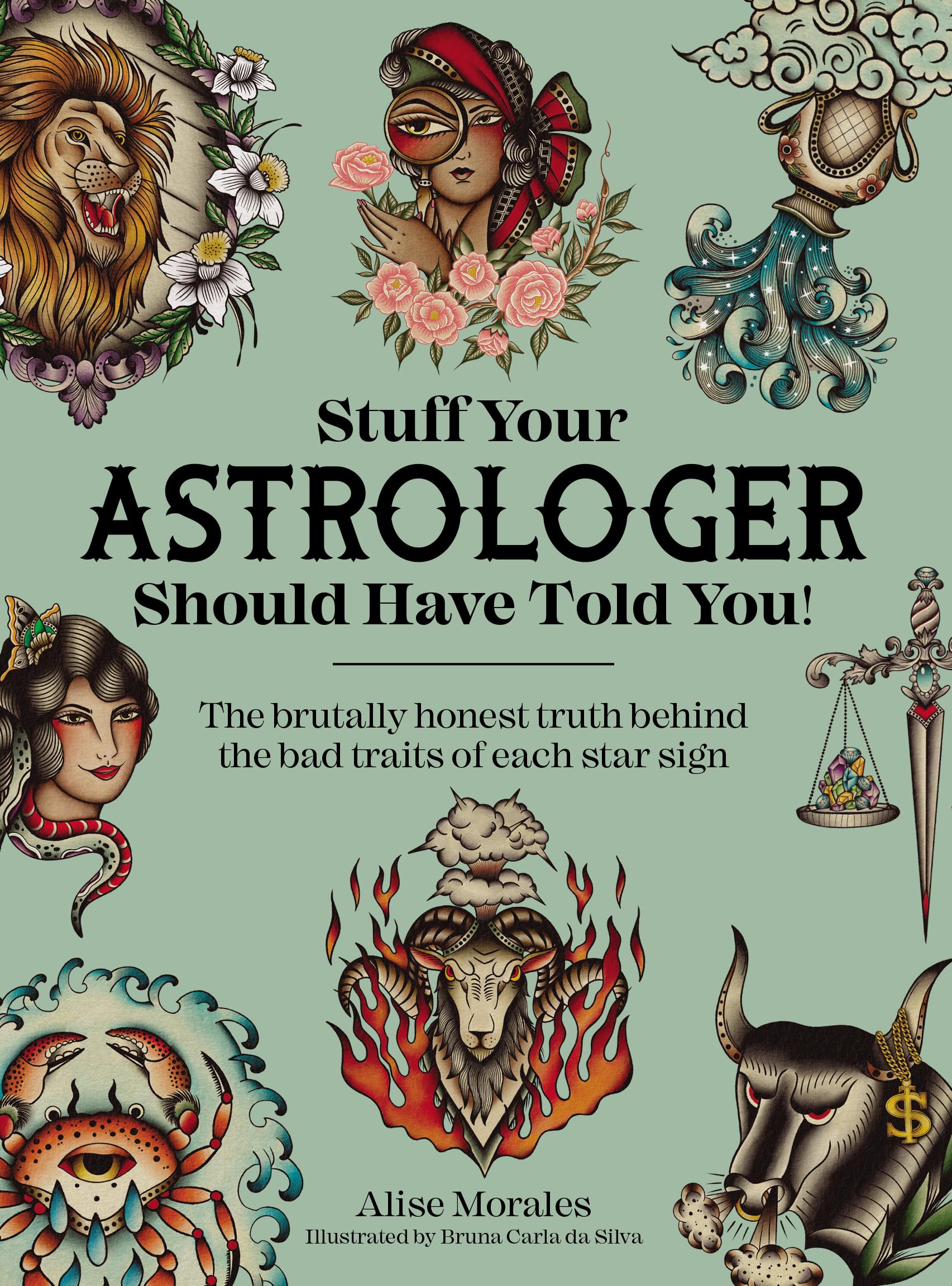 Stuff Your Astrologer Should Have Told You: The Brutally Honest Truth Behind the Bad Traits of Each Star Sign book