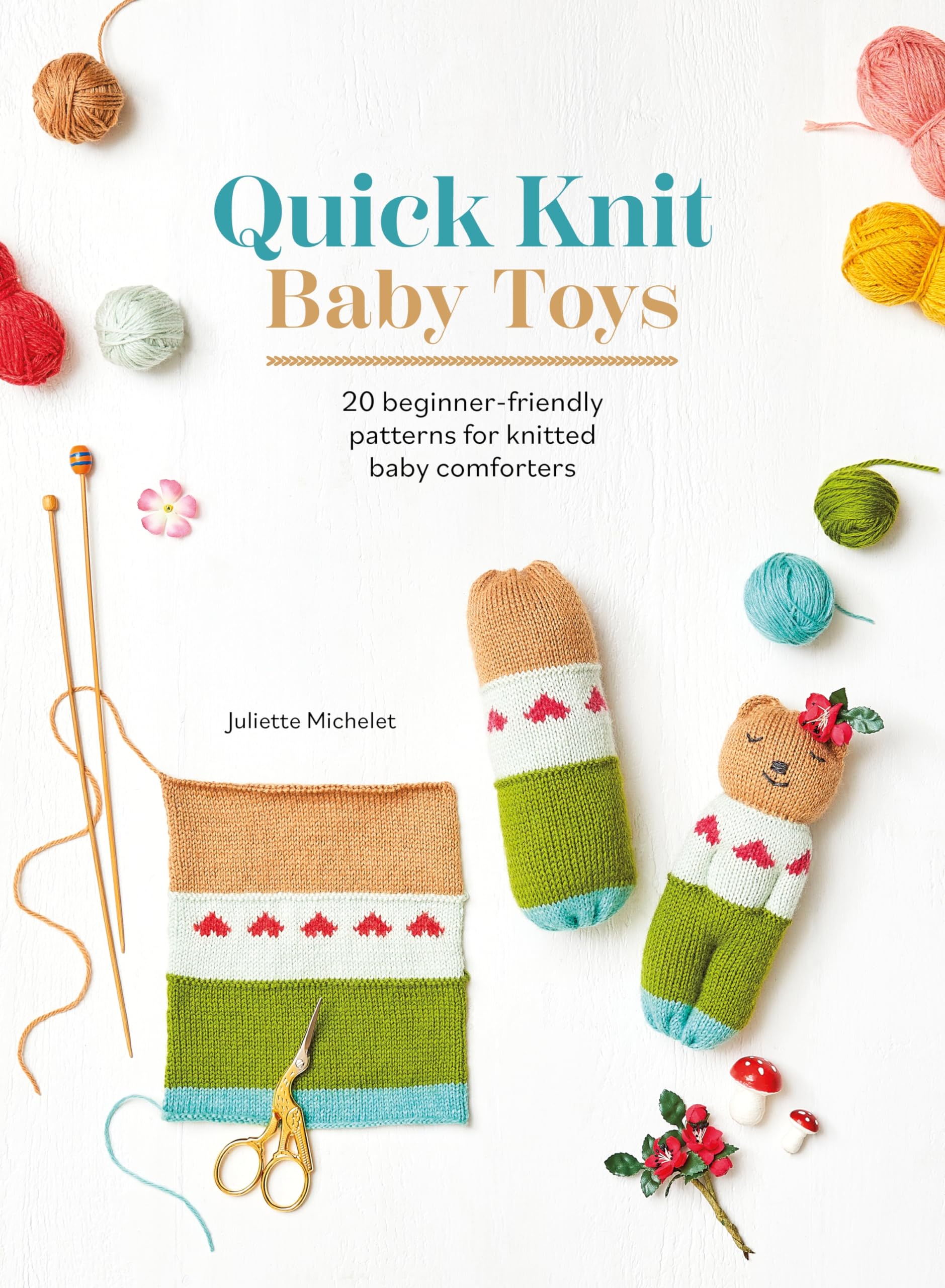 Quick Knit Baby Toys: 20 Beginner-Friendly Patterns for Knitted Baby Comforters Hobbies & Crafts