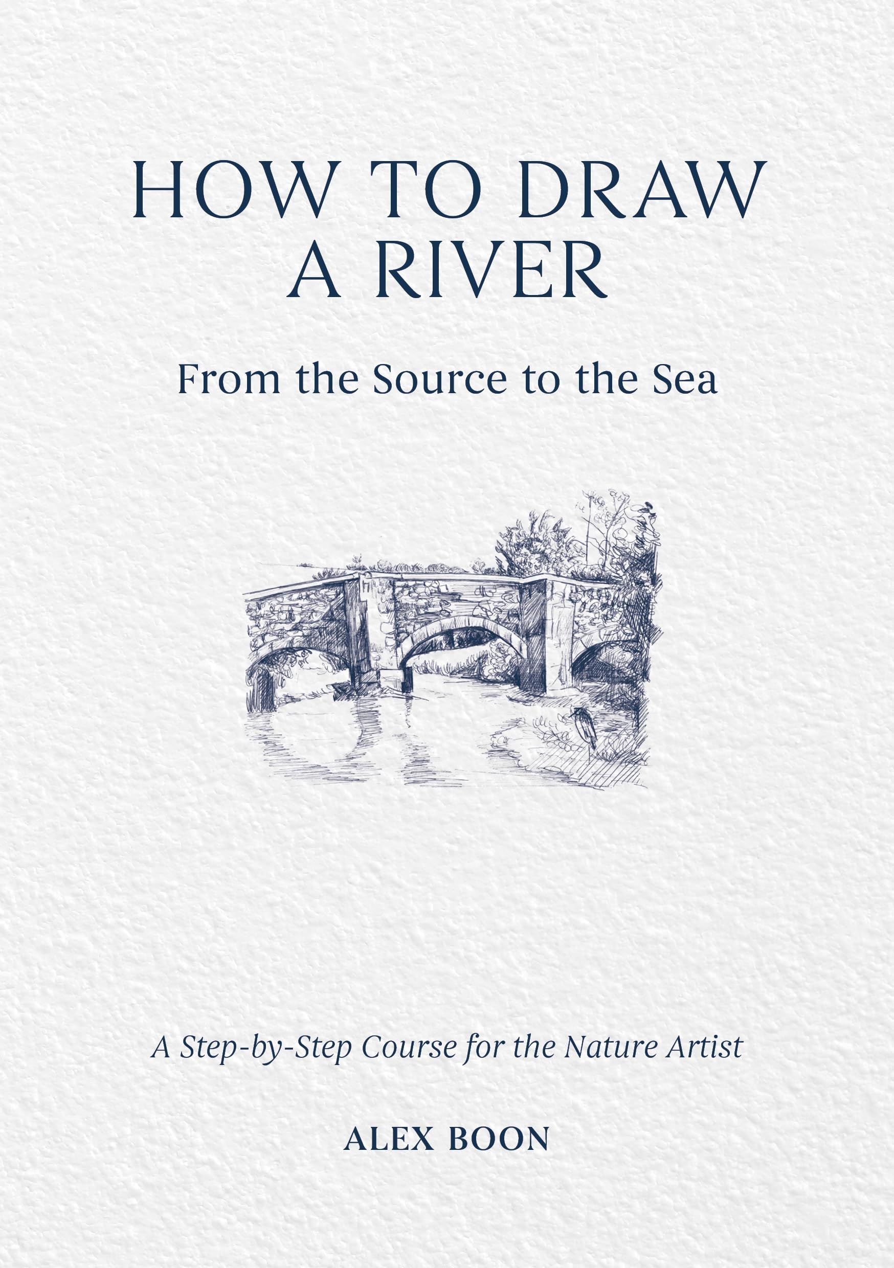 How to Draw a River: From the Source to the Sea: A Step-by-Step Course for the Nature Artist Geology & Geography