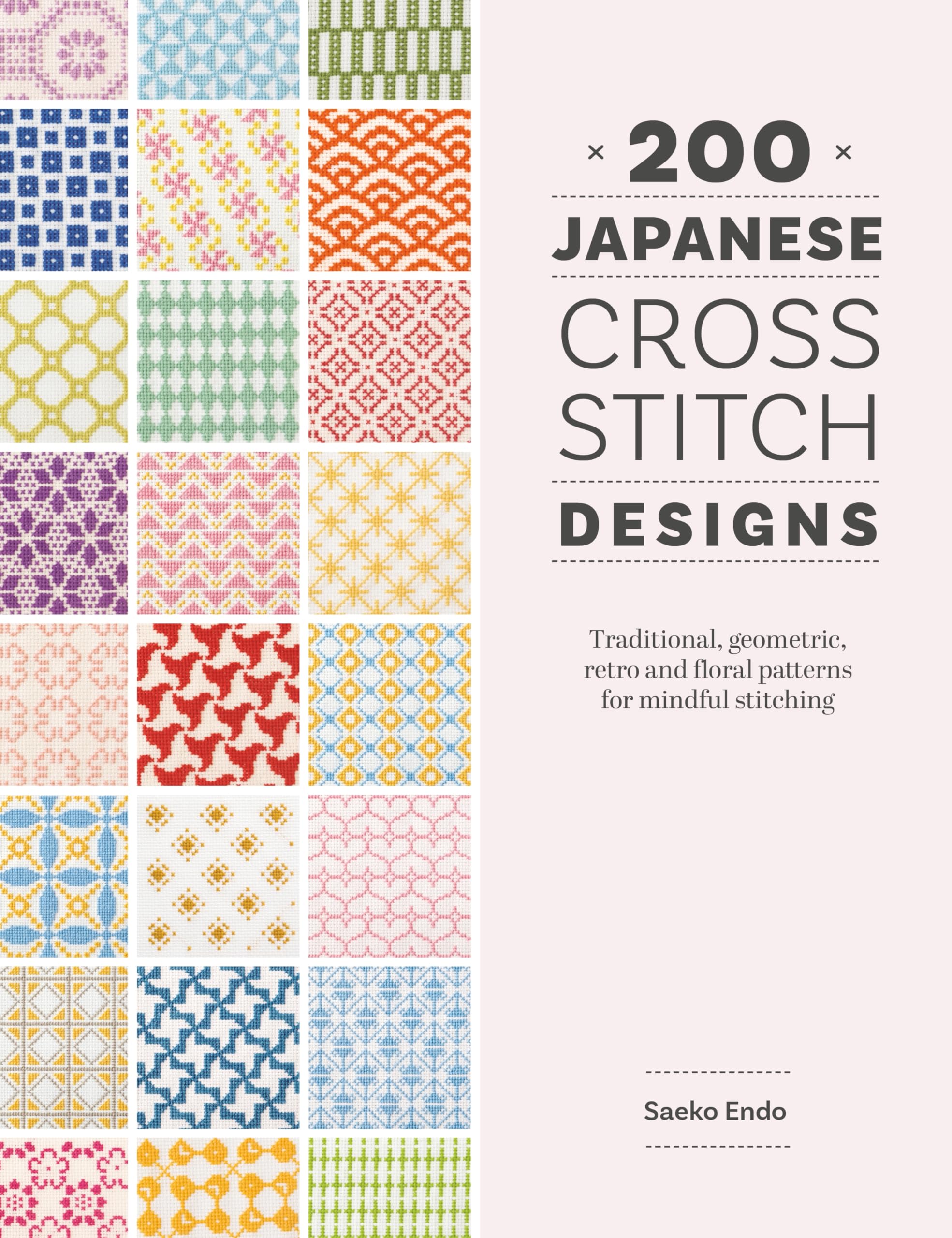 200 Japanese Cross Stitch Designs: Traditional, Geometric, Retro and Floral Patterns for Mindful Stitching Hobbies & Crafts