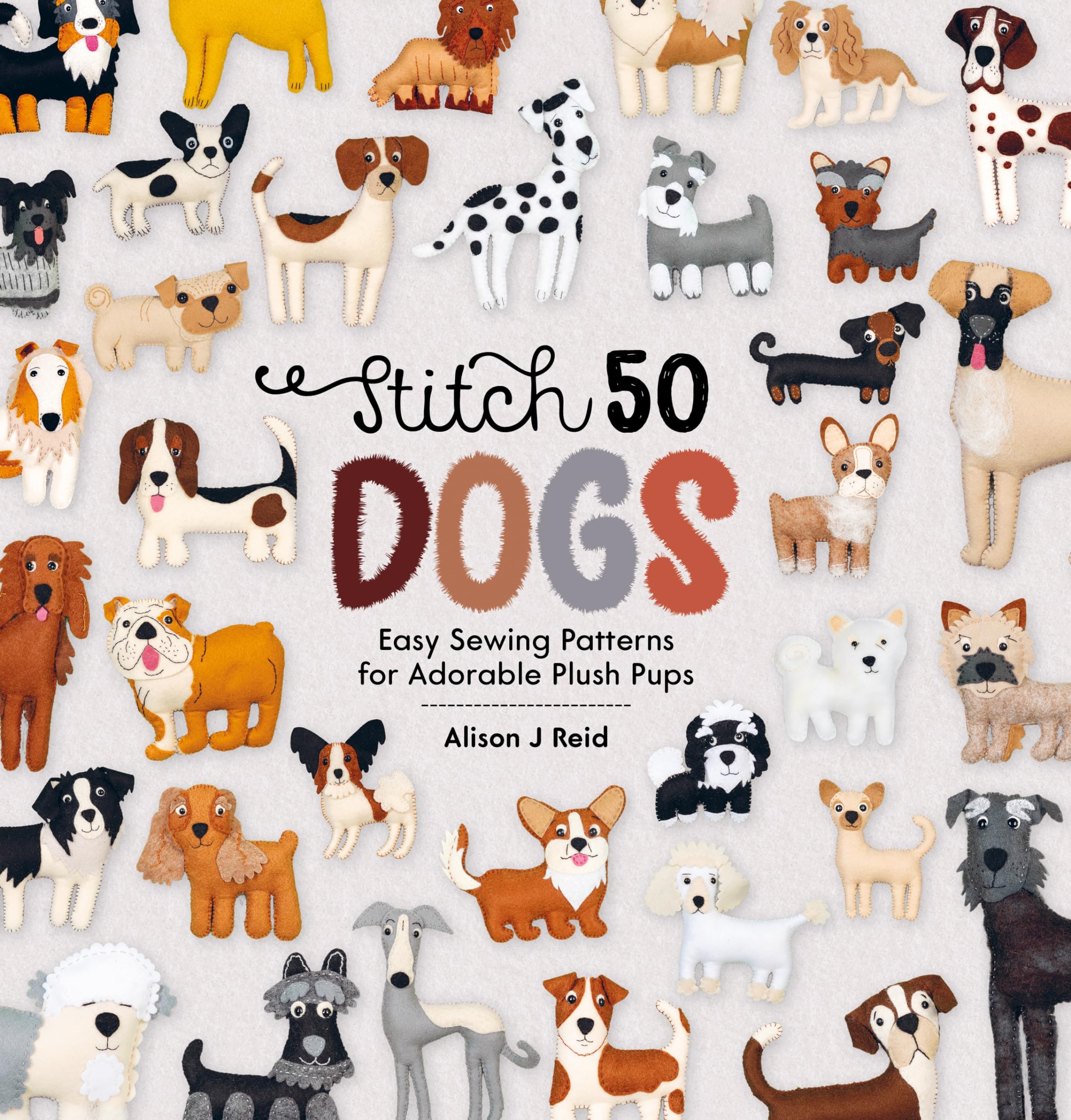 Stitch 50 Dogs: Easy sewing patterns for adorable plush pups Hobbies & Crafts
