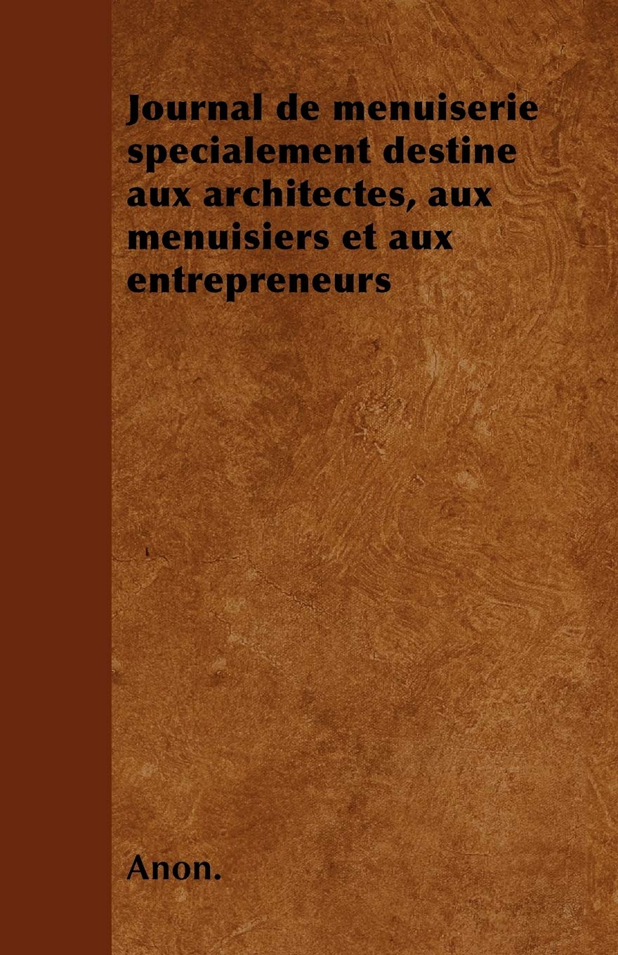 Journal de menuiserie spécialement destine aux architectes, aux menuisiers et aux entrepreneurs book