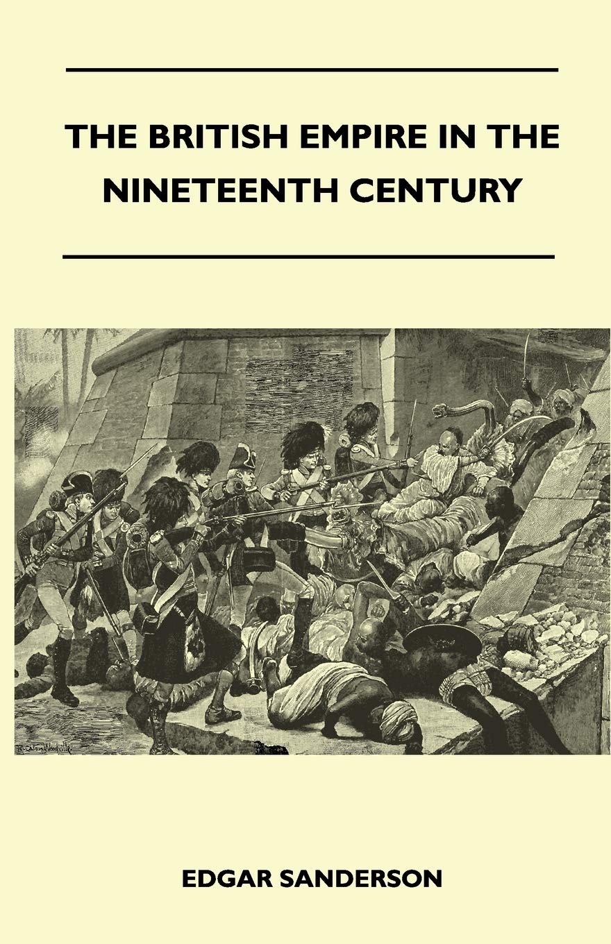 The British Empire In The Nineteenth Century - Its Progress And Expansion At Home And Abroad - Comprising A Description And History Of The British Colonies And Dependencies - Vol II Politics & History