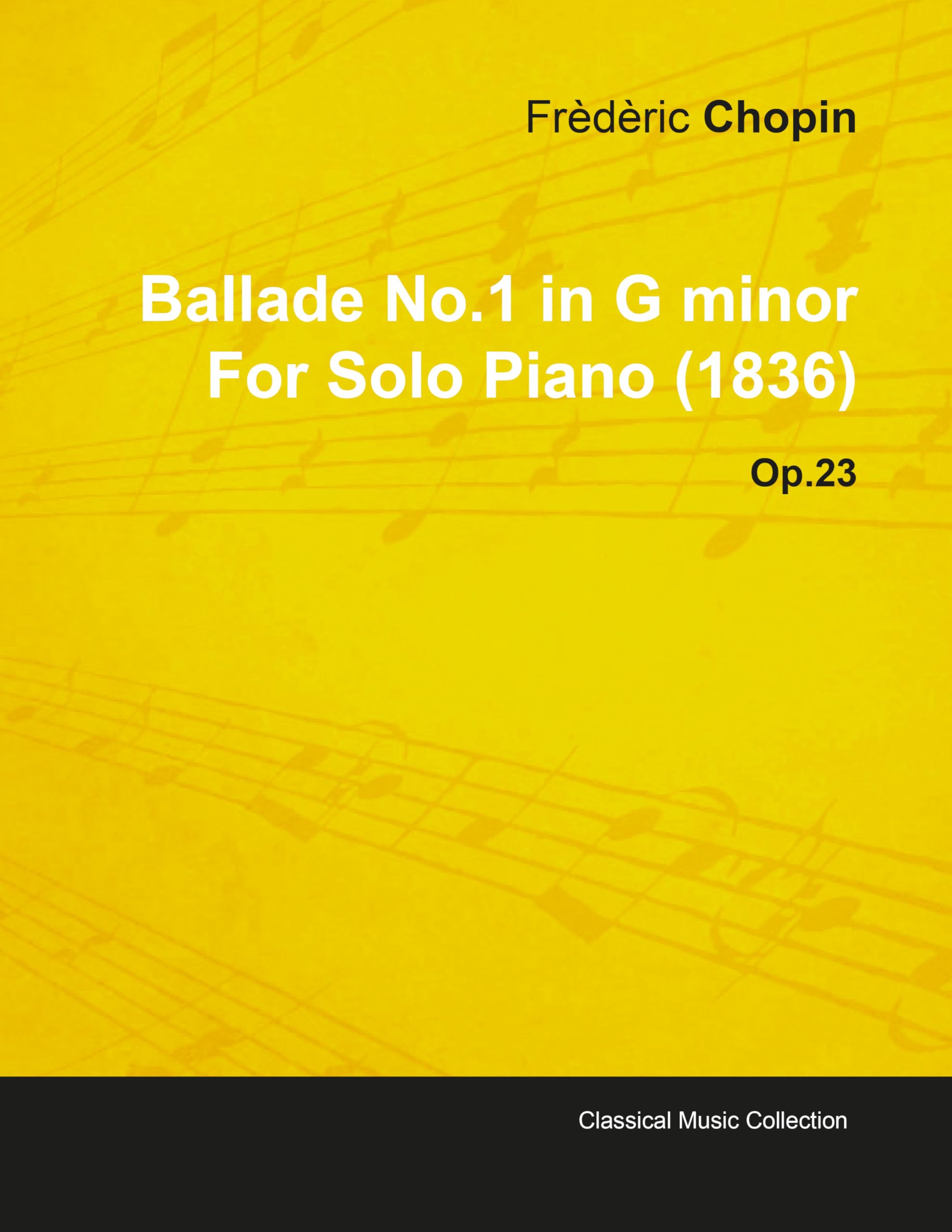 Ballade No.1 in G Minor by Frèdèric Chopin for Solo Piano (1836) Op.23 book