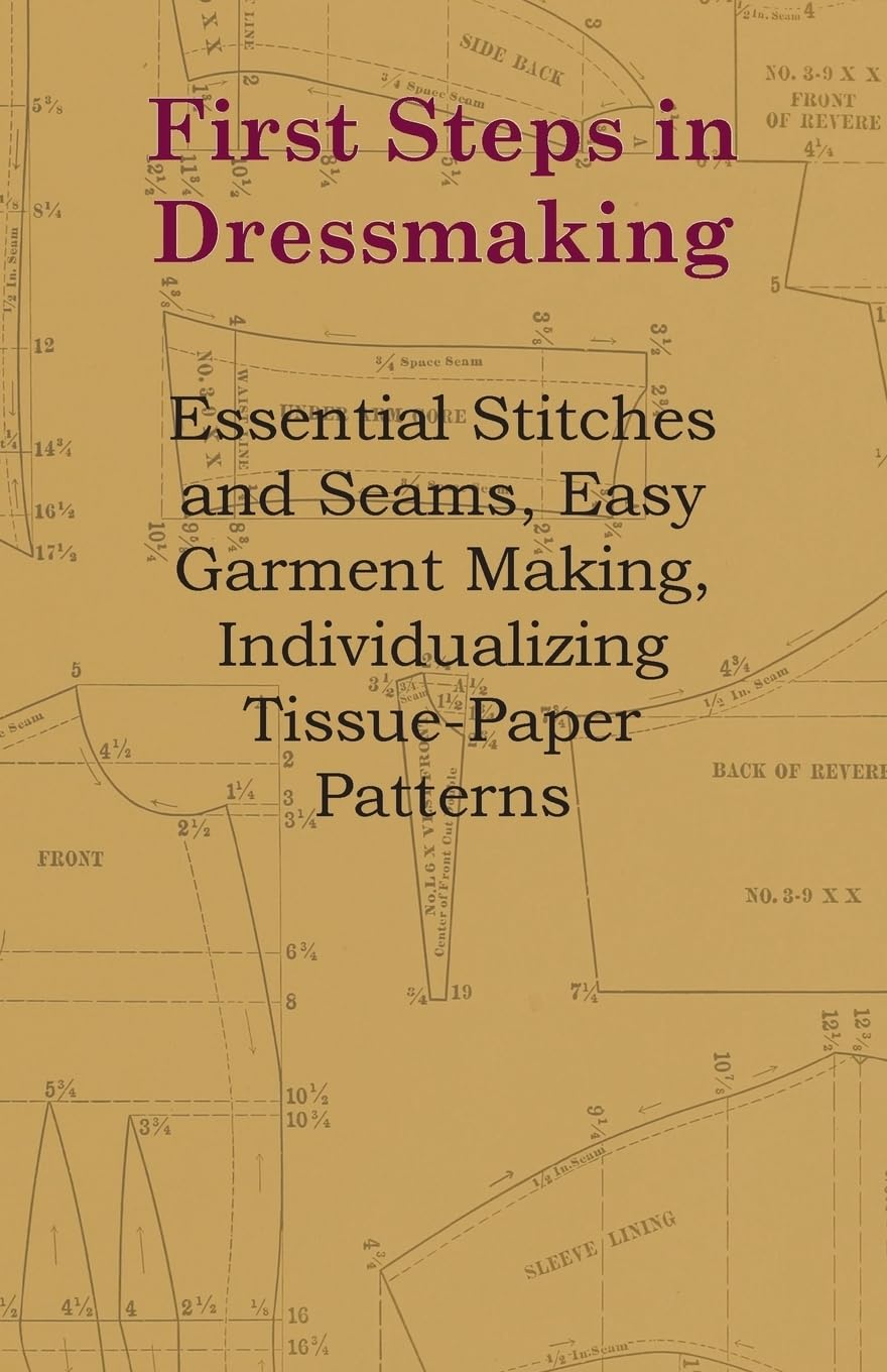First Steps in Dressmaking: Essential Stitches and Seams, Easy Garment Making, Individualizing Tissue-Paper Patterns Film, Art & Culture