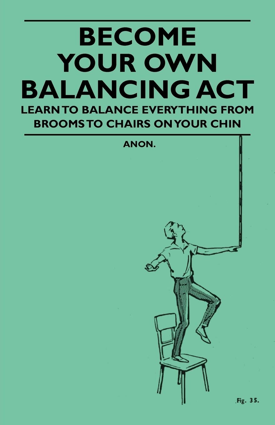 Become Your Own Balancing Act - Learn to Balance Everything from Brooms to Chairs on Your Chin Leisure & Fun