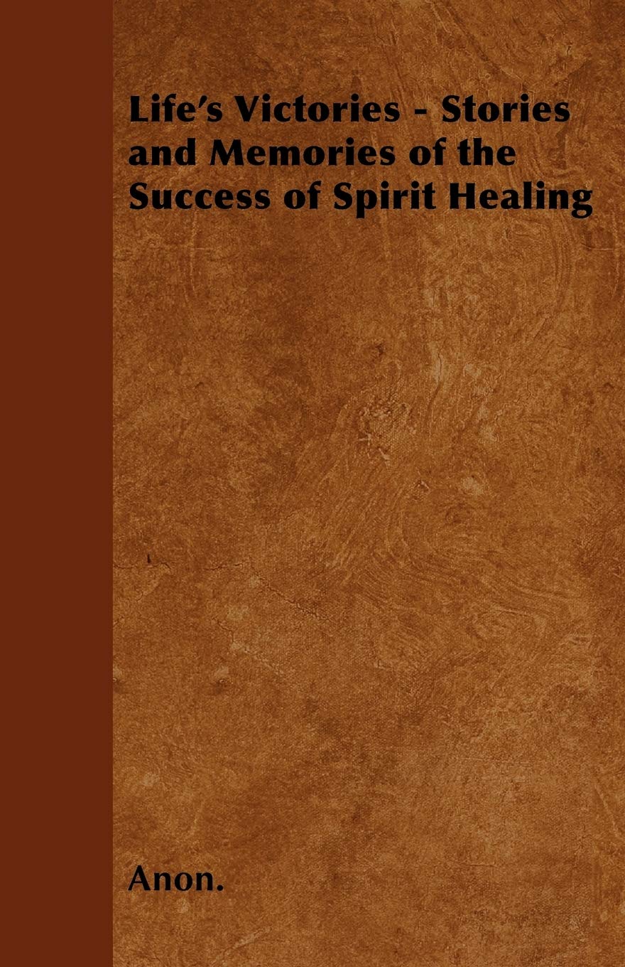 Life's Victories - Stories and Memories of the Success of Spirit Healing Health, Nutrition & Fitness