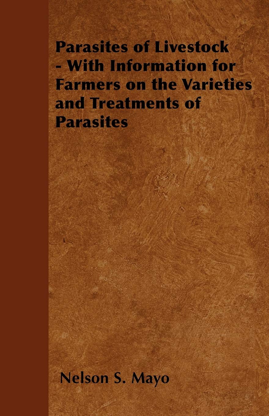 Parasites of Livestock - With Information for Farmers on the Varieties and Treatments of Parasites Medicine