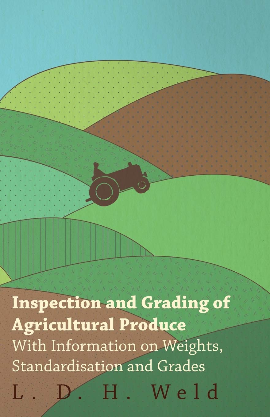 Inspection and Grading of Agricultural Produce - With Information on Weights, Standardisation and Grades Natural Sciences