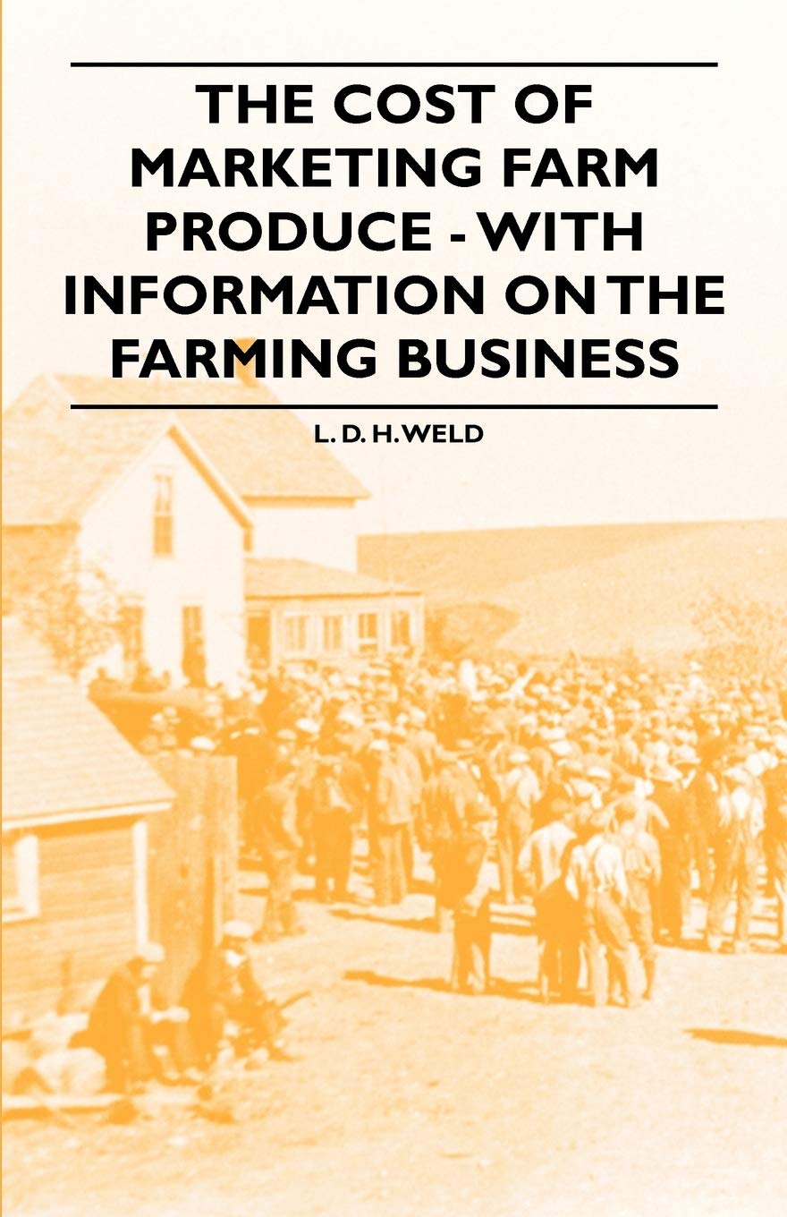 The Cost of Marketing Farm Produce - With Information on the Farming Business Media & Communication