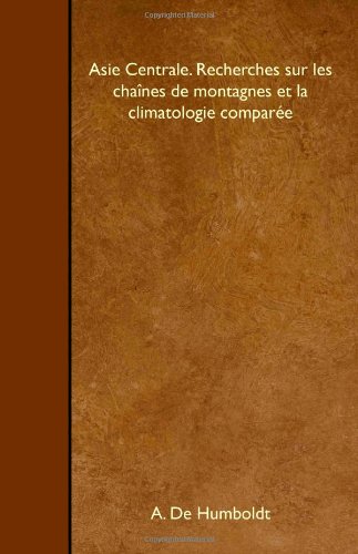 Asie Centrale. Recherches sur les chaînes de montagnes et la climatologie comparée Travel