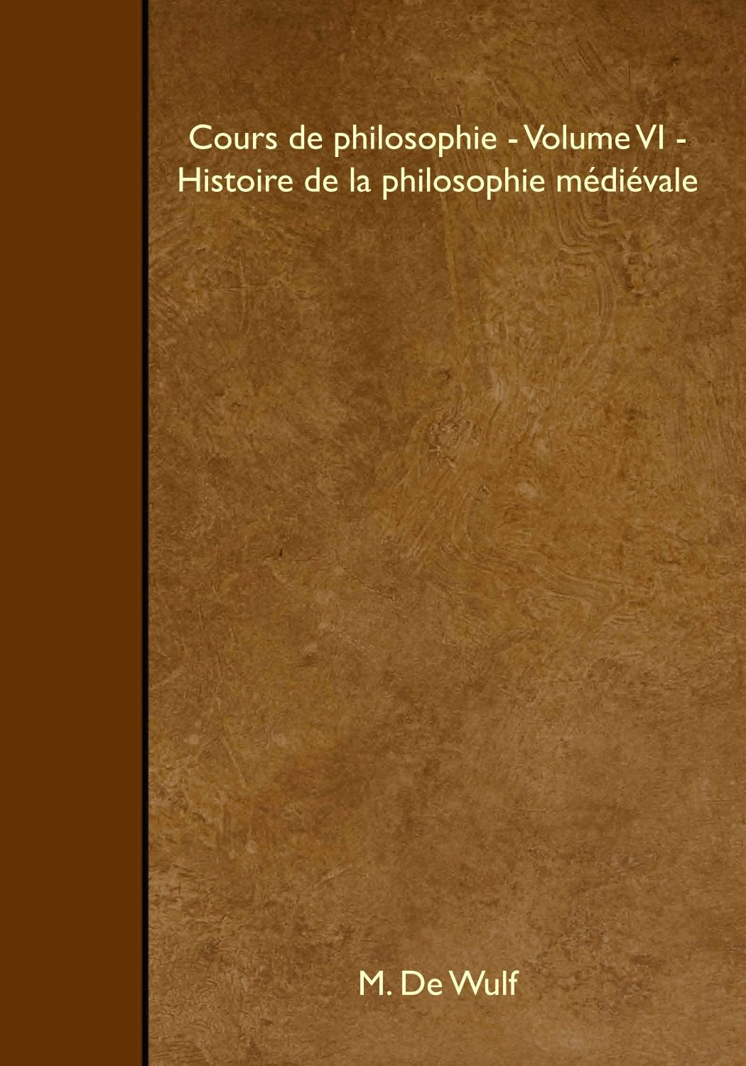 Cours de philosophie - Volume VI - Histoire de la philosophie médiévale Philosophy