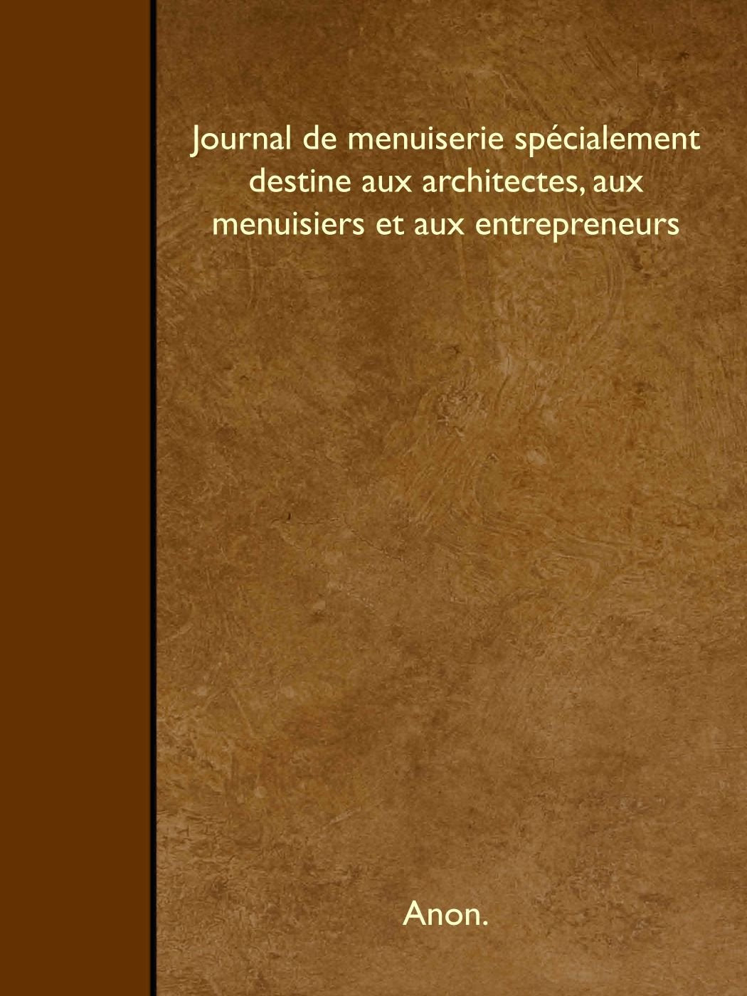 Journal de menuiserie spécialement destine aux architectes, aux menuisiers et aux entrepreneurs Business & Technology