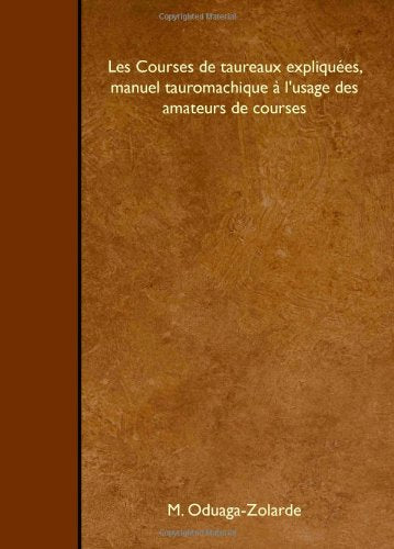 Les Courses de taureaux expliquées, manuel tauromachique à l'usage des amateurs de courses Leisure & Fun