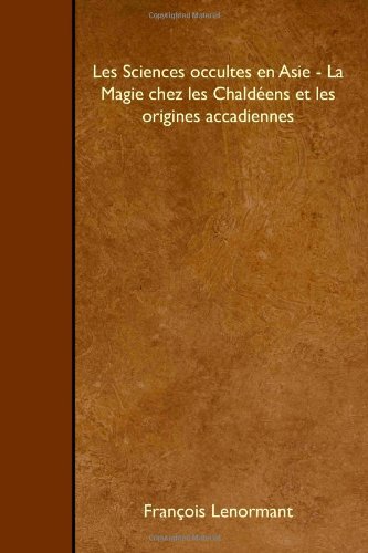 Les Sciences occultes en Asie - La Magie chez les Chaldéens et les origines accadiennes Social Sciences