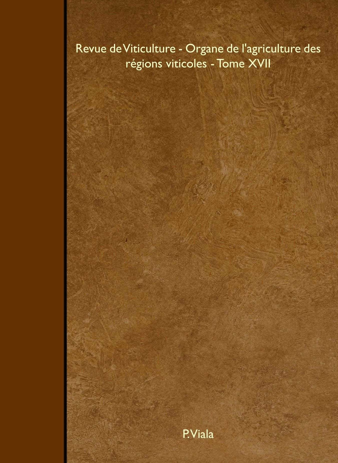Revue de Viticulture - Organe de l'agriculture des régions viticoles - Tome XVII Garden & Plants