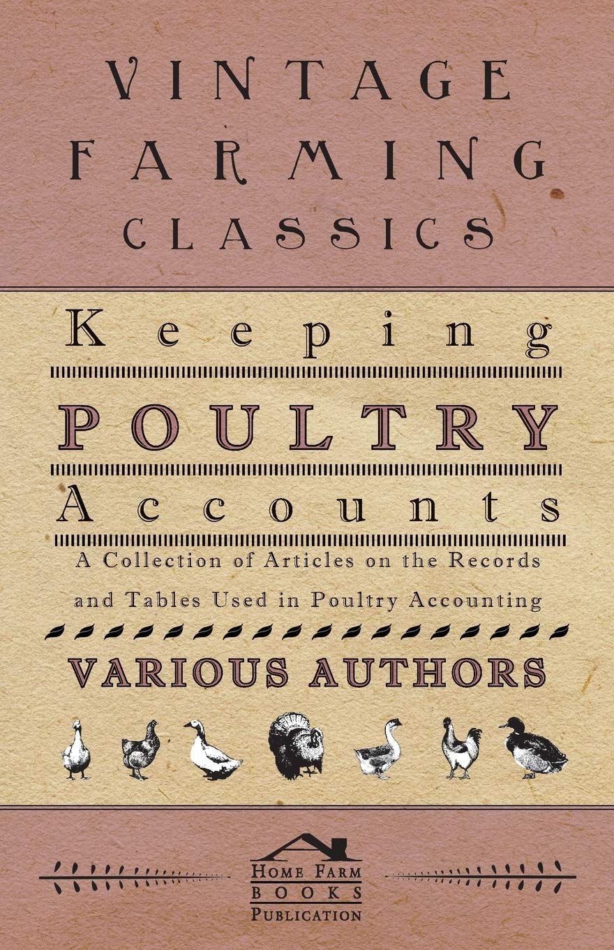 Keeping Poultry Accounts - A Collection of Articles on the Records and Tables Used in Poultry Accounting Natural Sciences