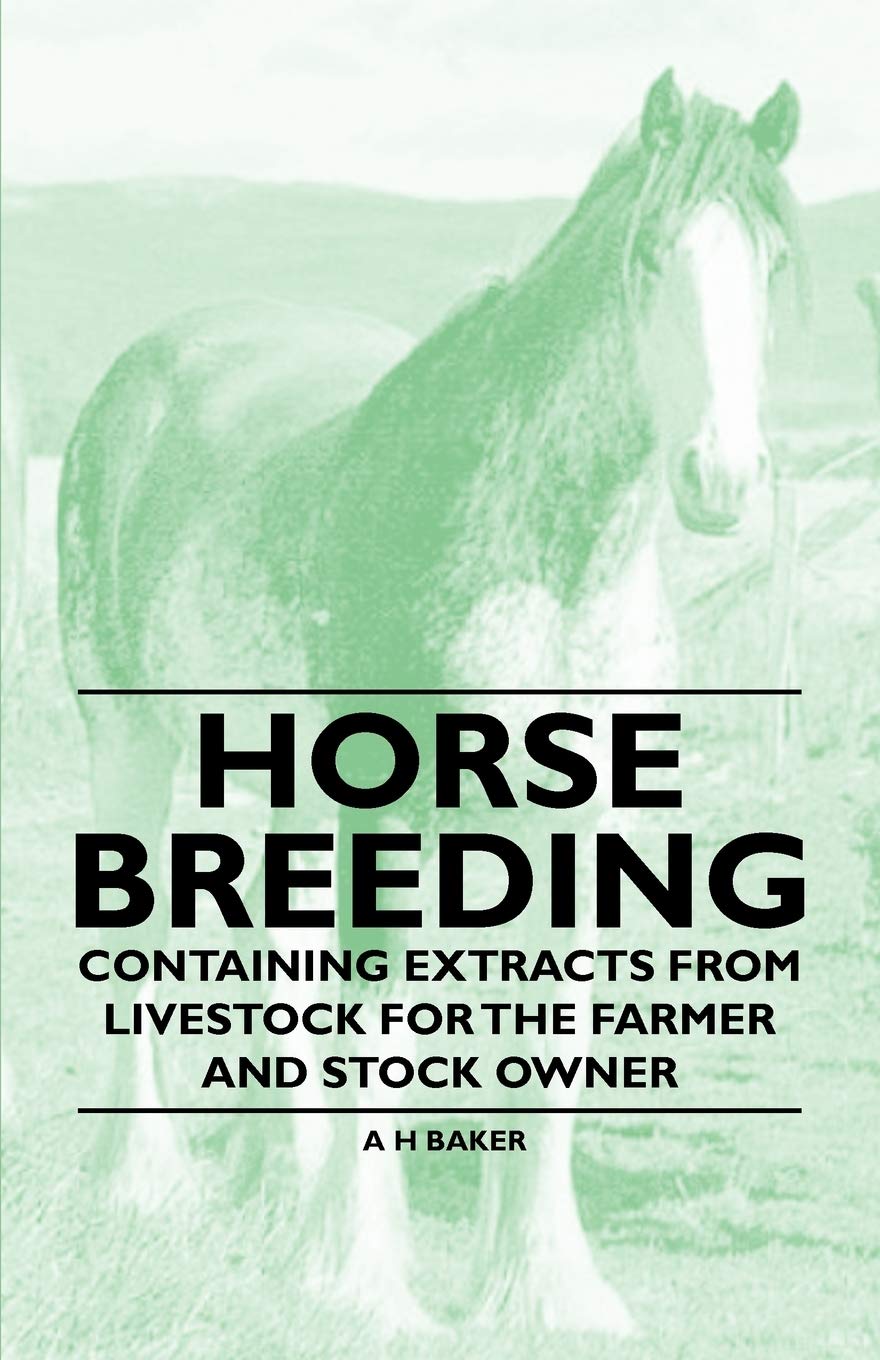 Horse Breeding - Containing Extracts from Livestock for the Farmer and Stock Owner Pets
