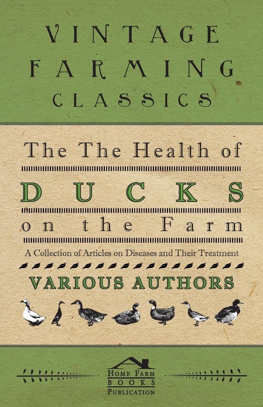 The Health of Ducks on the Farm - A Collection of Articles on Diseases and Their Treatment Business & Technology