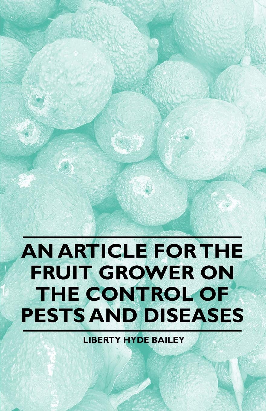 An Article for the Fruit Grower on the Control of Pests and Diseases Garden & Plants