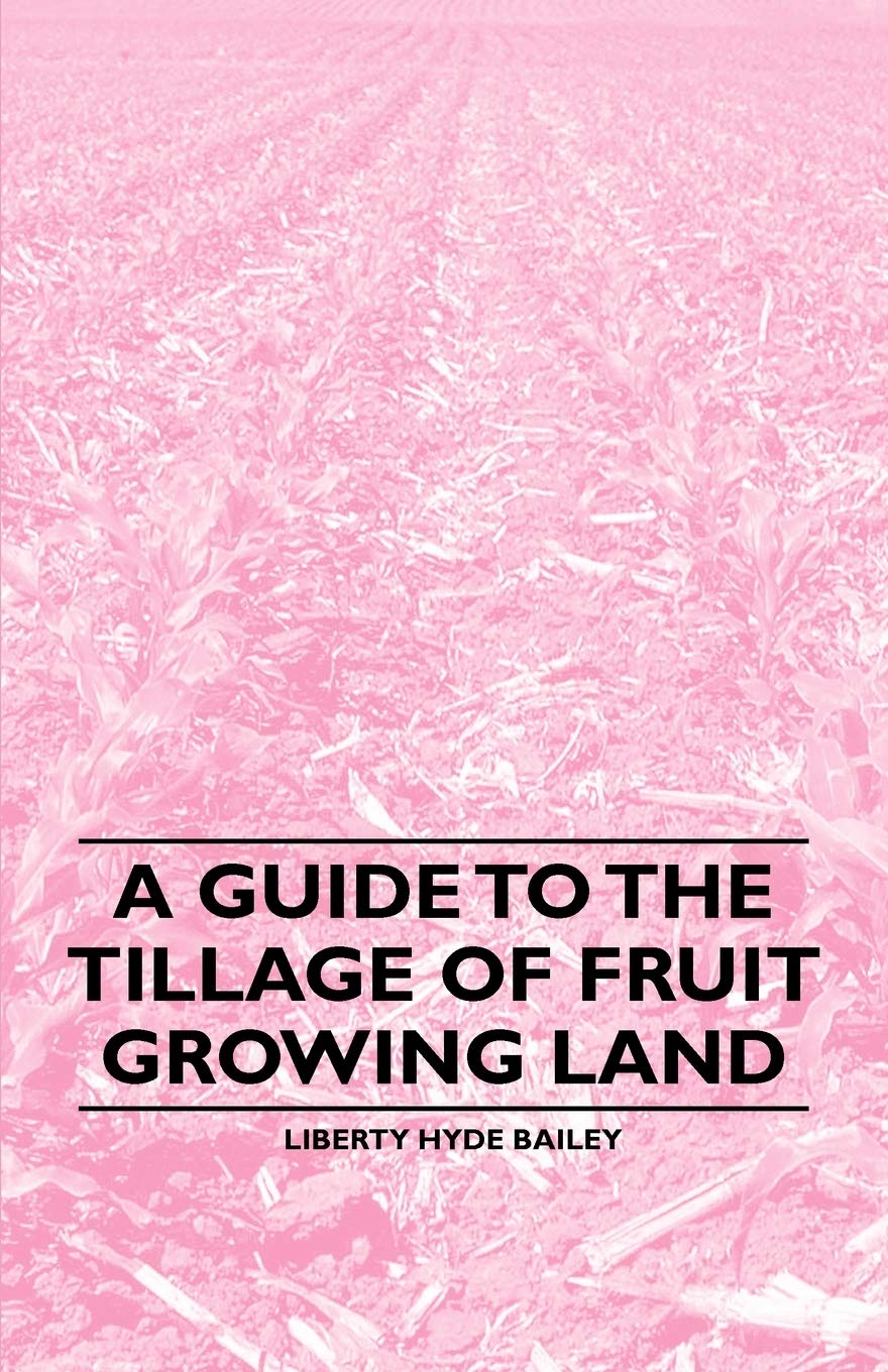 A Guide to the Tillage of Fruit Growing Land Garden & Plants