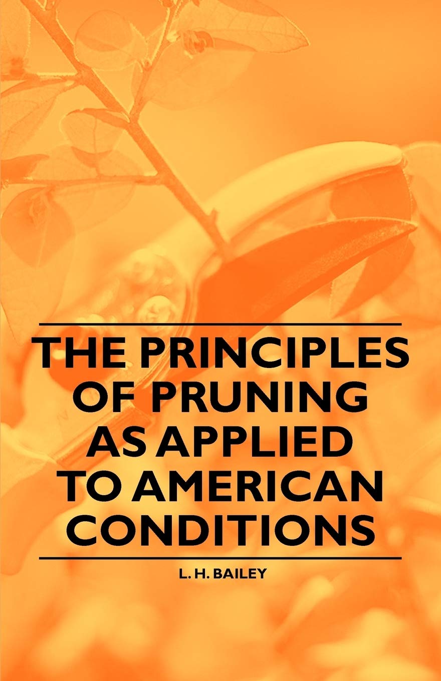 The Principles of Pruning As Applied to American Conditions Garden & Plants