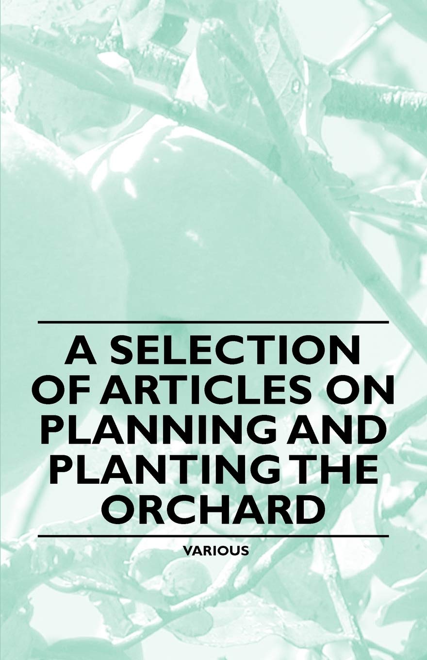 A Selection of Articles on Planning and Planting the Orchard Garden & Plants