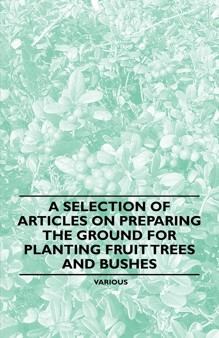 A Selection of Articles on Preparing the Ground for Planting Fruit Trees and Bushes Garden & Plants