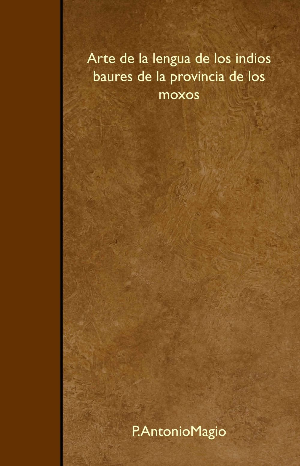 Arte de la lengua de los indios baures de la provincia de los moxos Books