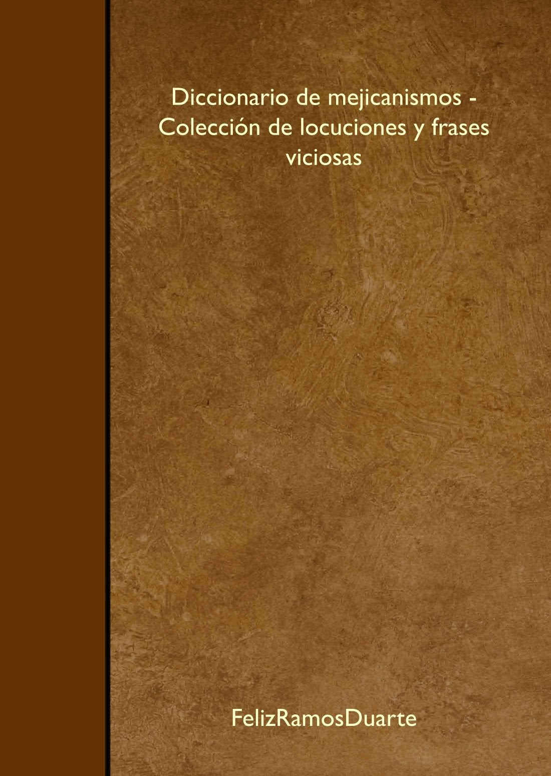 Diccionario de mejicanismos - Colección de locuciones y frases viciosas Books