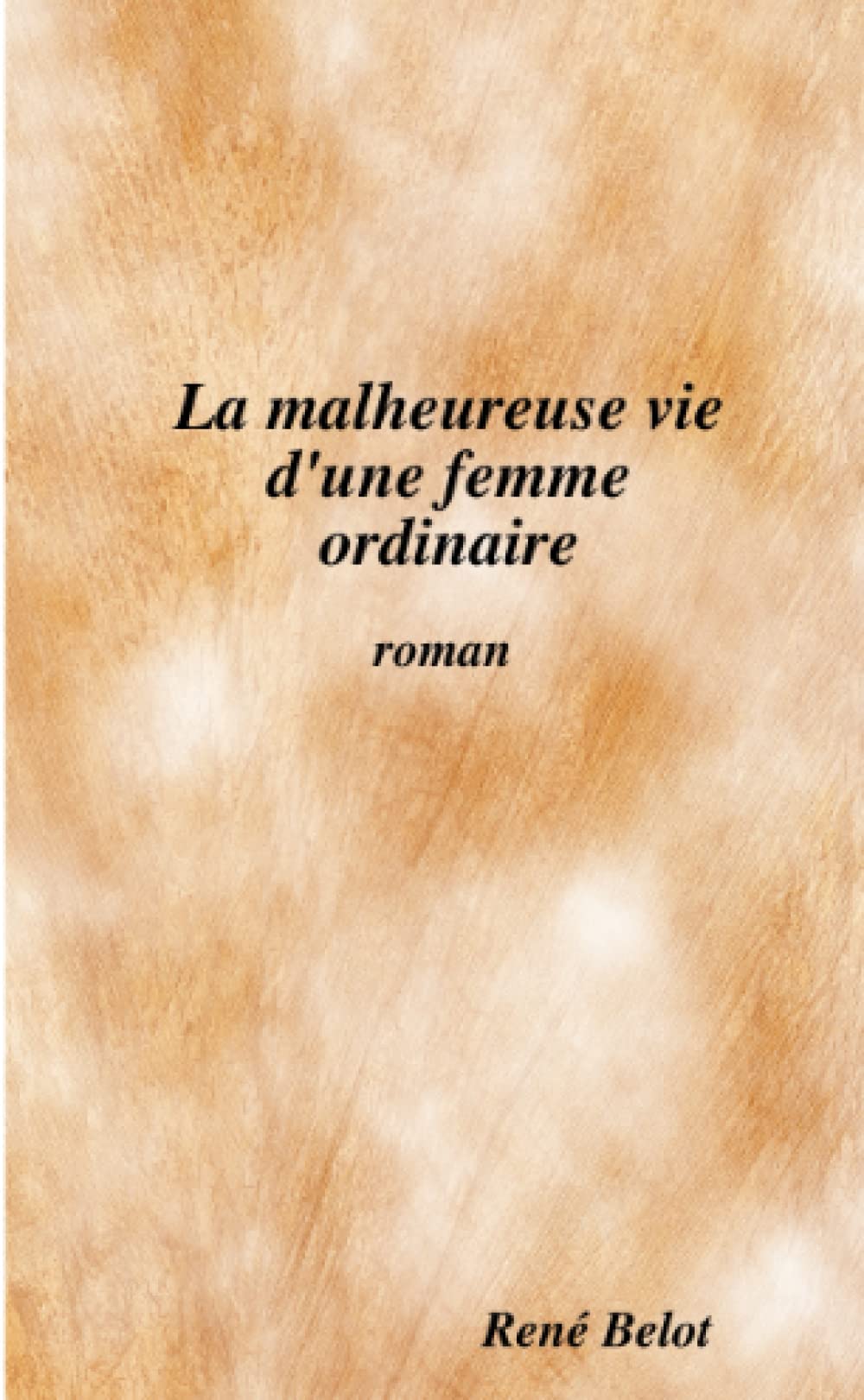 La malheureuse vie d'une femme ordinaire book