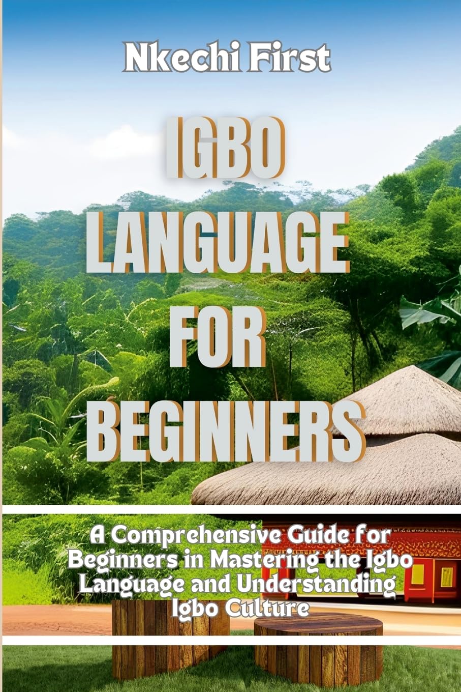 Igbo Language for Beginners: A Comprehensive Guide for Beginners in Mastering the Igbo Language and Understanding Igbo Culture Foreign Languages ​​& Dictionaries